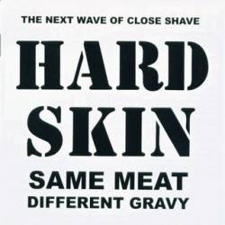 Hard Skin : Same Meat Different Gravy